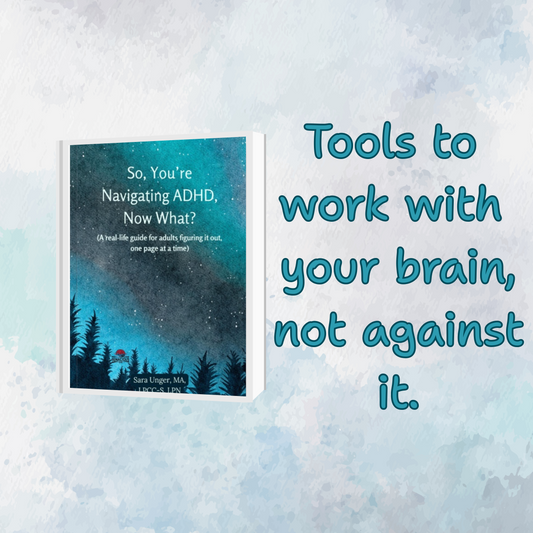 So, You're Navigating ADHD, Now What?